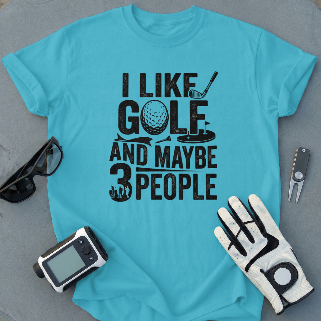 I Like Golf And Maybe 3 People Shirt for Enthusiasts