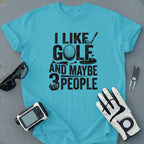 I Like Golf And Maybe 3 People Shirt for Enthusiasts