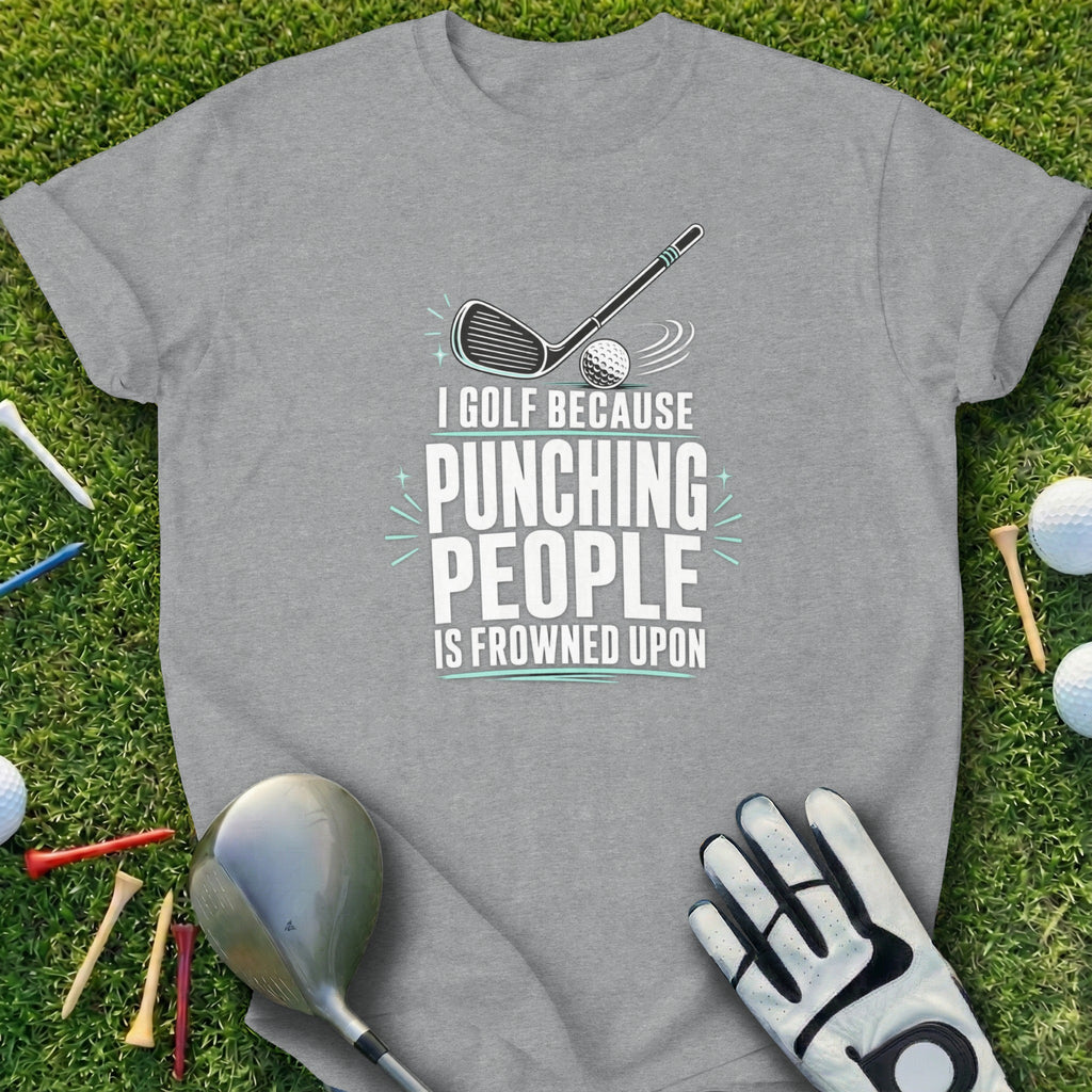 Gray t-shirt with "I golf because punching people is frowned upon" and golf equipment.