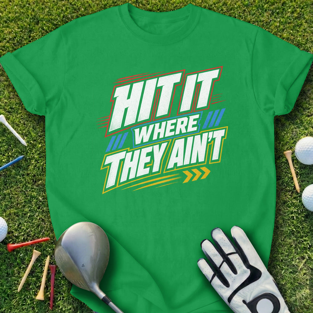 Green t-shirt with "HIT IT WHERE THEY AIN'T" text.