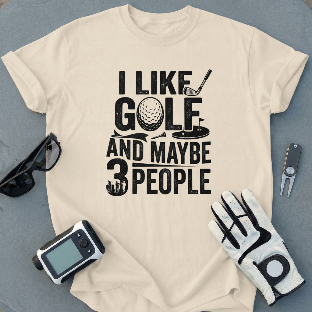 I Like Golf And Maybe 3 People T-shirt