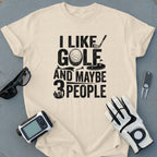 I Like Golf And Maybe 3 People T-shirt