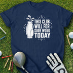 Navy t-shirt with "This club will for sure work today" text and golf bag graphic.