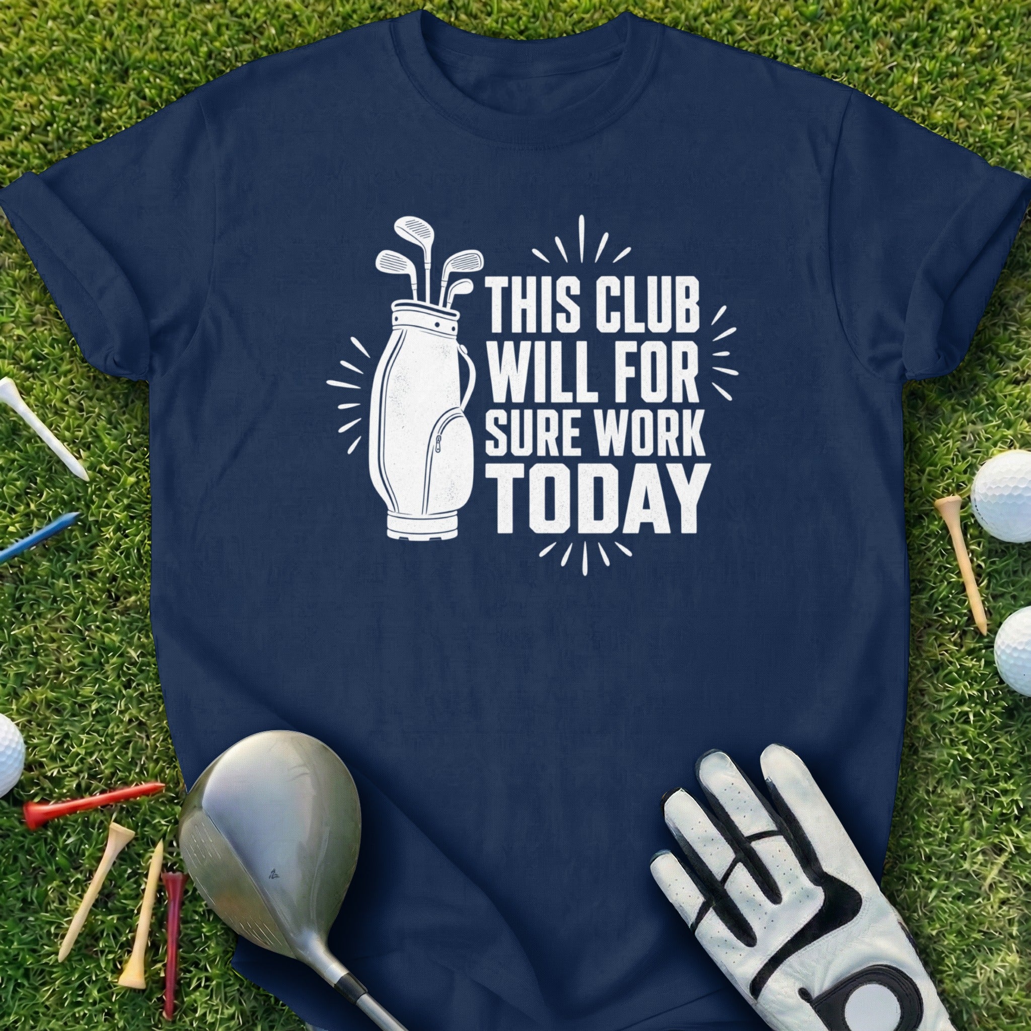 Navy t-shirt with "This club will for sure work today" text and golf bag graphic.