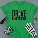 Drive Responsibly Golf T-shirt with Golfer Graphic