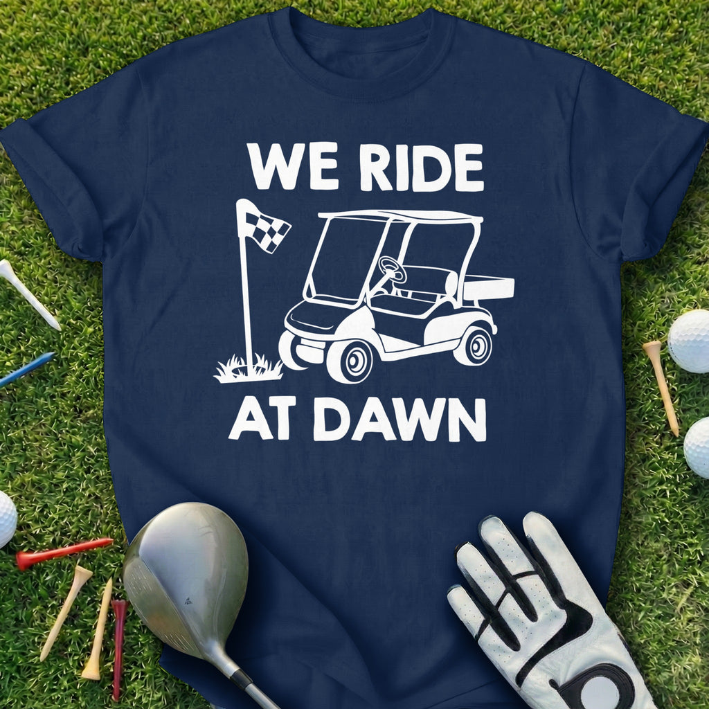 We Ride At Dawn Golf Cart Graphic Tee
