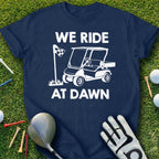 We Ride At Dawn Golf Cart Graphic Tee