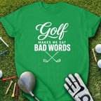 Green t-shirt with "Golf Makes Me Say Bad Words" and crossed golf clubs.