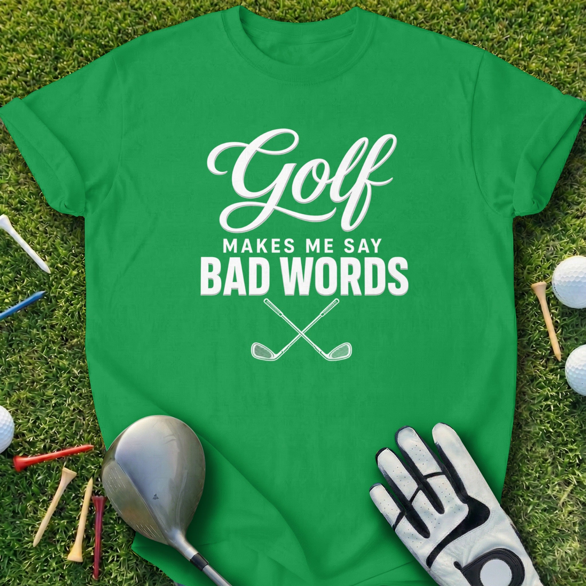 Green t-shirt with "Golf Makes Me Say Bad Words" and crossed golf clubs.