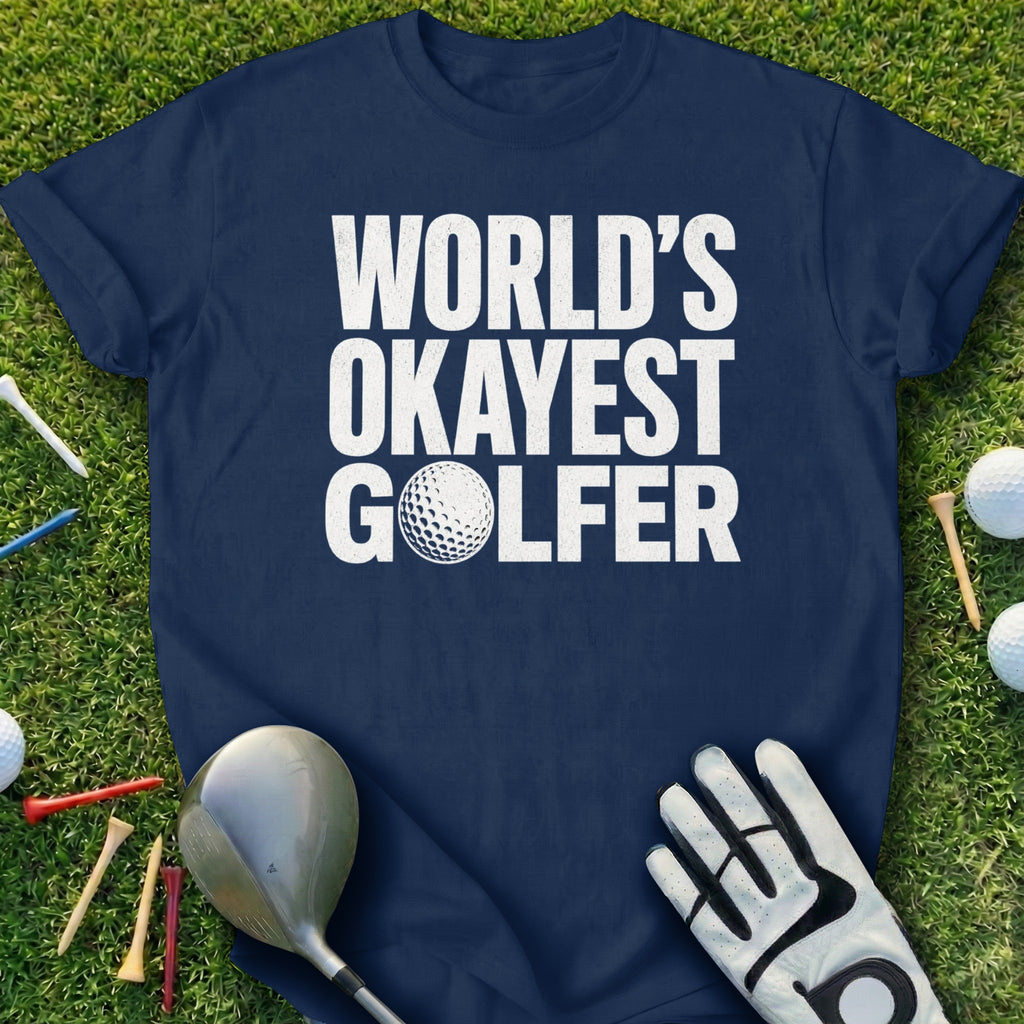 Navy t-shirt with "WORLD'S OKAYEST GOLFER" in white text.