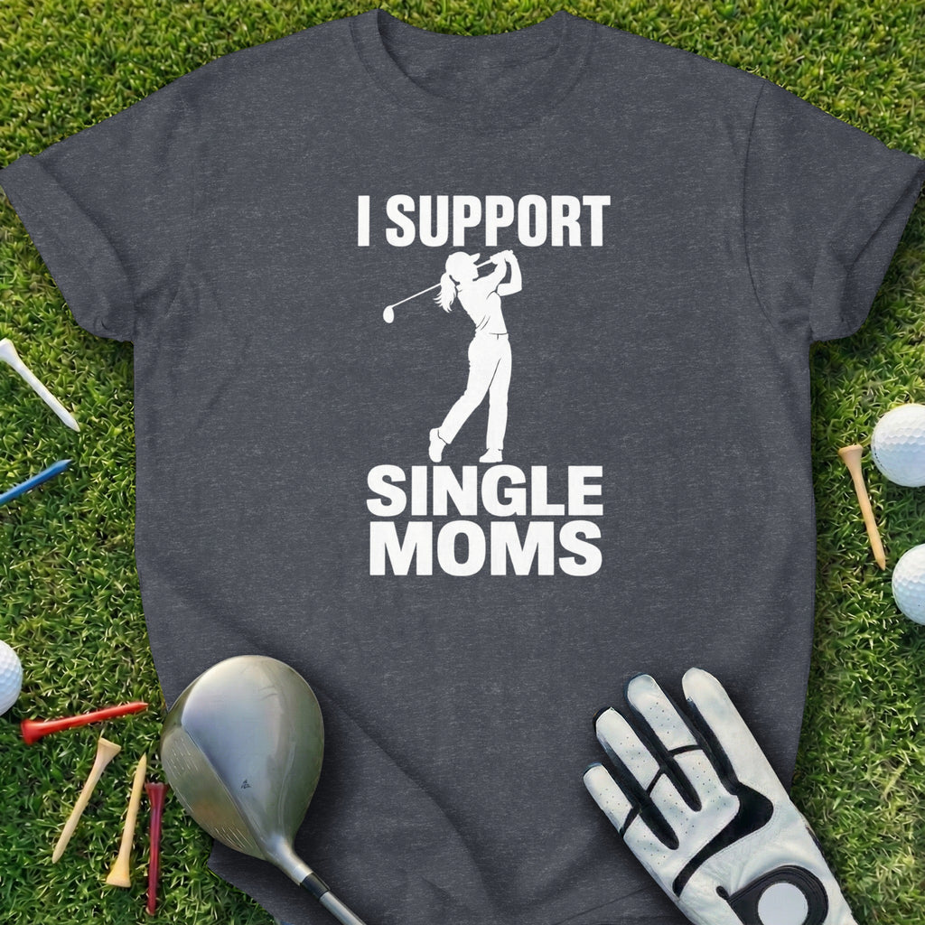 Dark gray t-shirt with "I Support Single Moms" and a golfer graphic.