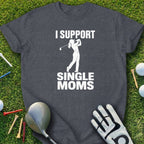 Dark gray t-shirt with "I Support Single Moms" and a golfer graphic.