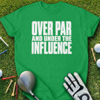 Green t-shirt with bold white text "OVER PAR AND UNDER THE INFLUENCE".
