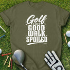 Olive green t-shirt with "Golf is just a good walk spoiled" text.