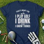 Navy t-shirt with "That's What I Do I Play Golf I Drink And I Know Things" text.