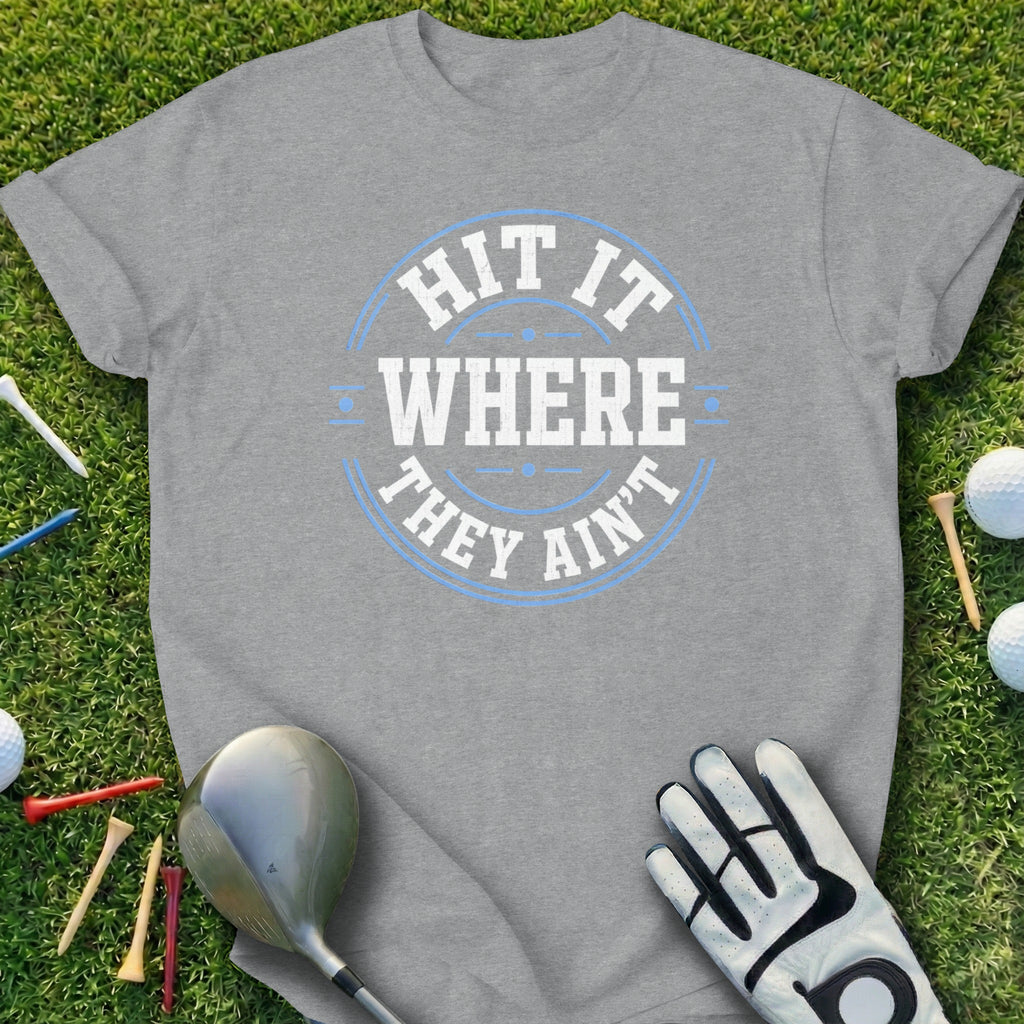 Gray t-shirt with "HIT IT WHERE THEY AIN'T" text and golf equipment.