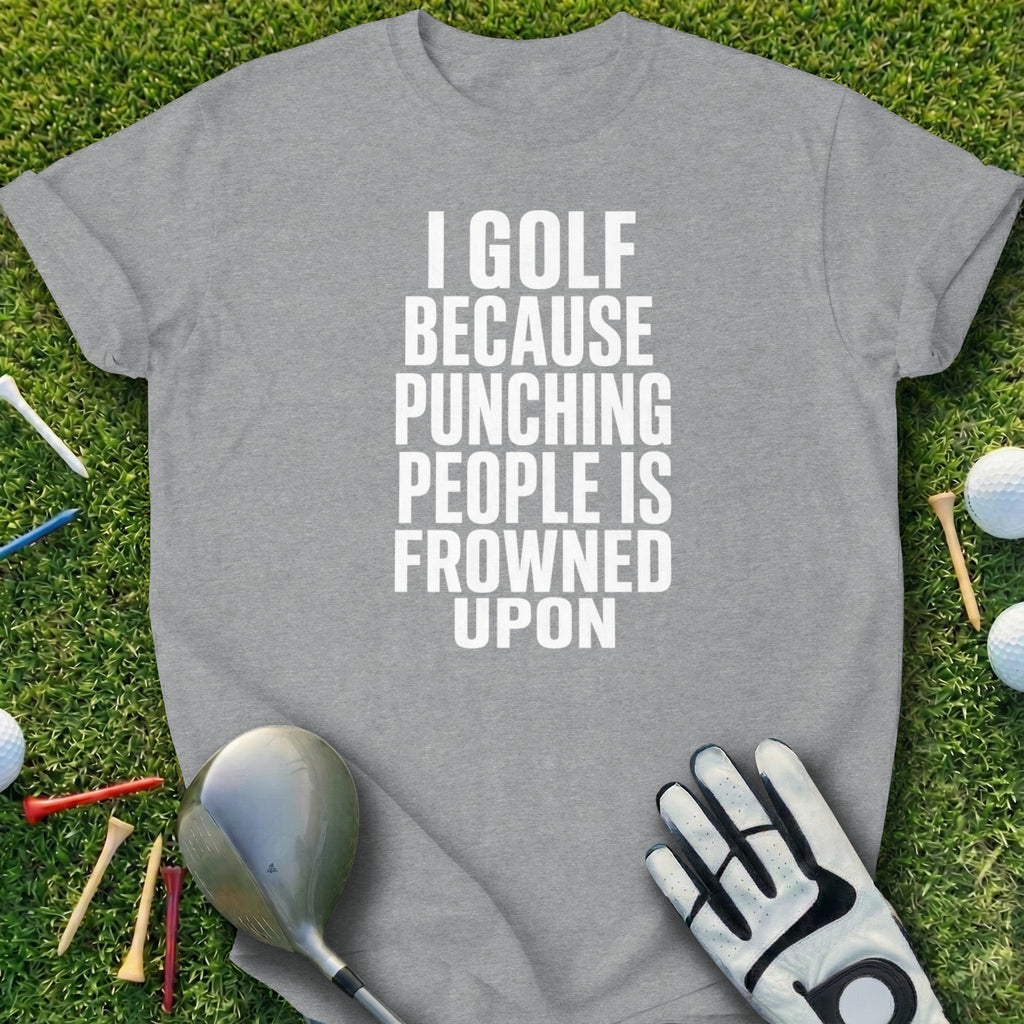 Gray t-shirt with "I GOLF BECAUSE PUNCHING PEOPLE IS FROWNED UPON" text, golf club, glove, and balls.