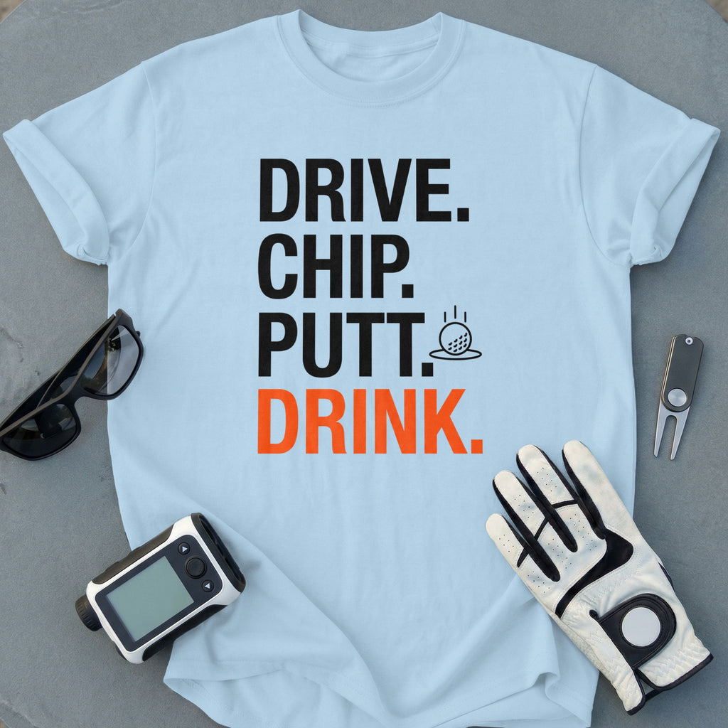 Drive Chip Putt Drink Funny Golf Enthusiast Shirt