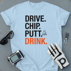 Drive Chip Putt Drink Funny Golf Enthusiast Shirt