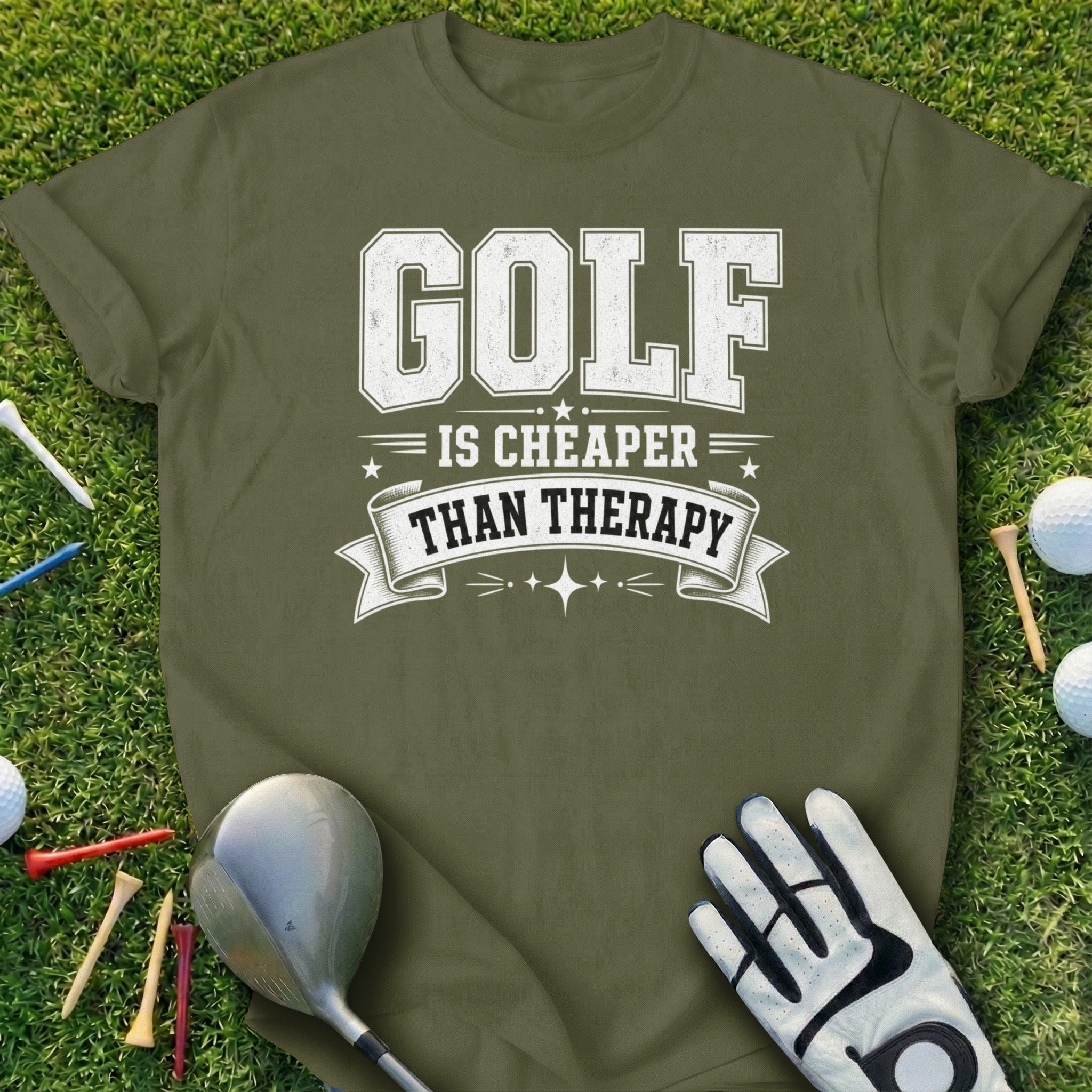 Green t-shirt with "GOLF IS CHEAPER THAN THERAPY" text in white.