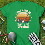 Green t-shirt with "Golf Makes Me Say Bad Words" slogan and golf club graphic.