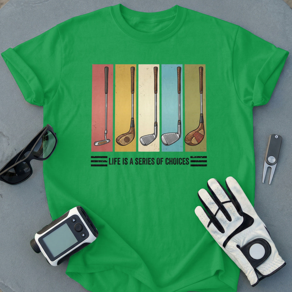 Life Is A Series of Choices Golf Clubs Shirt