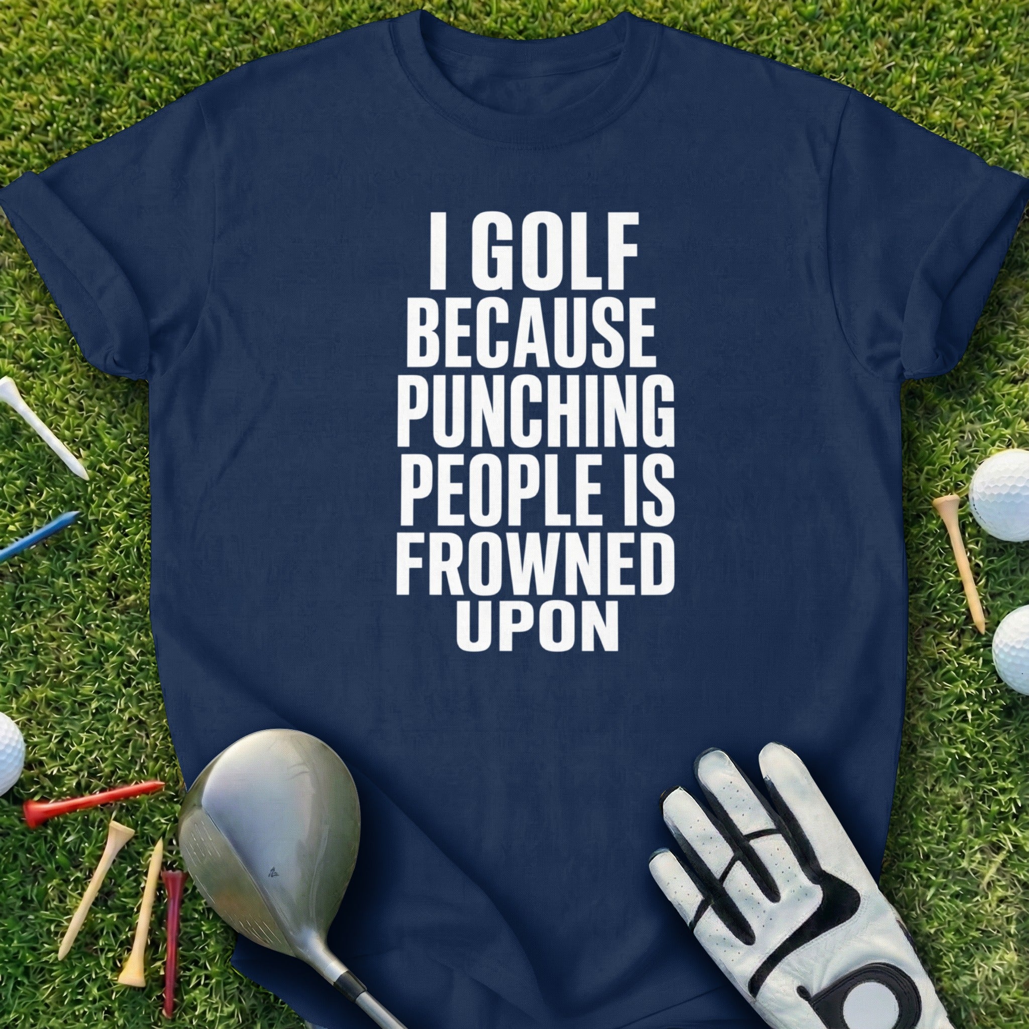 Navy t-shirt with white text "I golf because punching people is frowned upon".