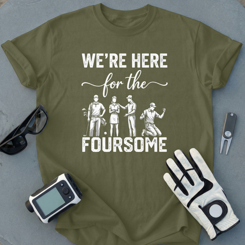 We're Here For The Foursome Golf T-shirt