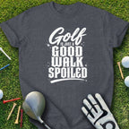 Dark gray t-shirt with "Golf is Just a Good Walk Spoiled" text.