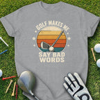 Gray t-shirt with "Golf Makes Me Say Bad Words" and vintage golf club graphic.