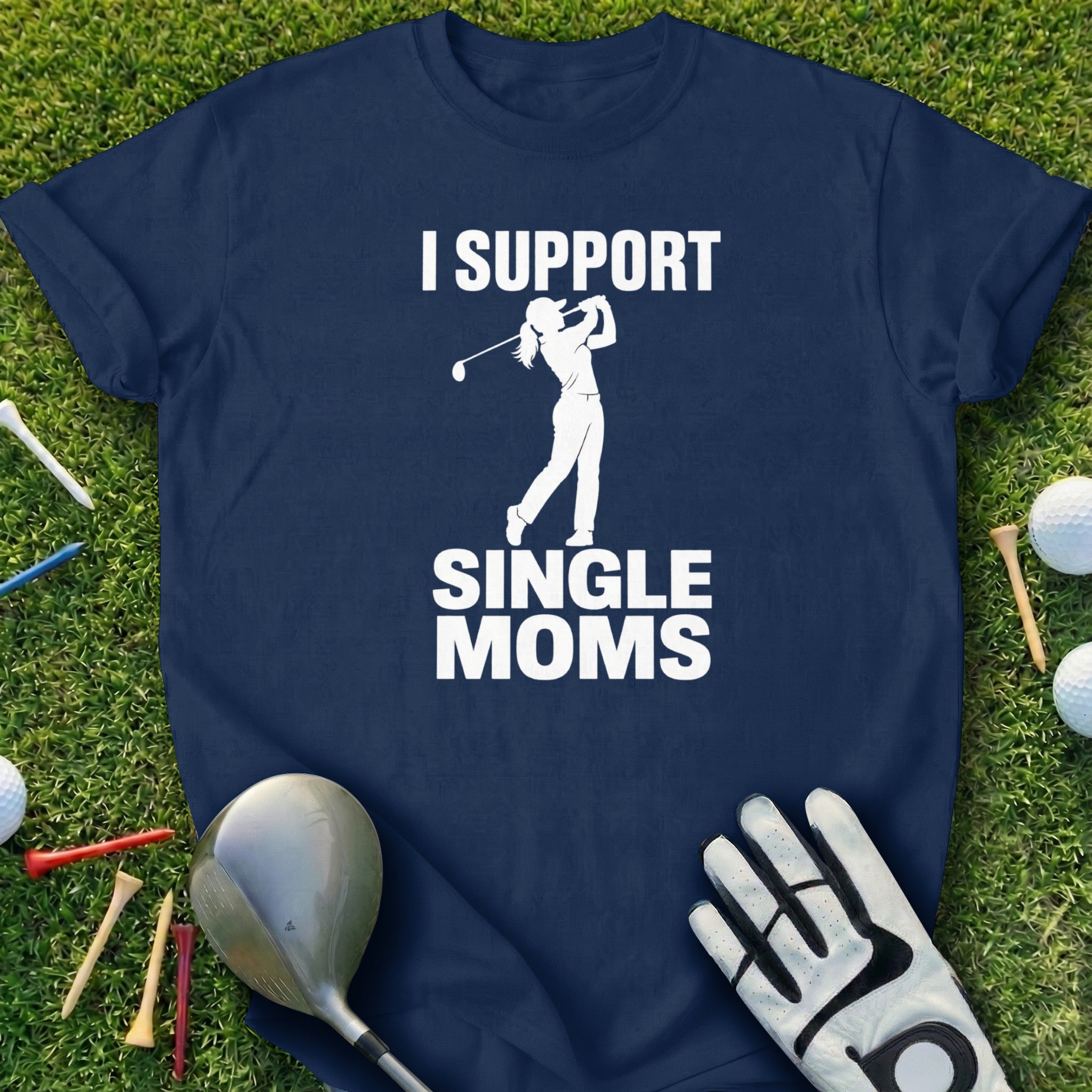 Navy t-shirt with "I SUPPORT SINGLE MOMS" text and golf accessories.