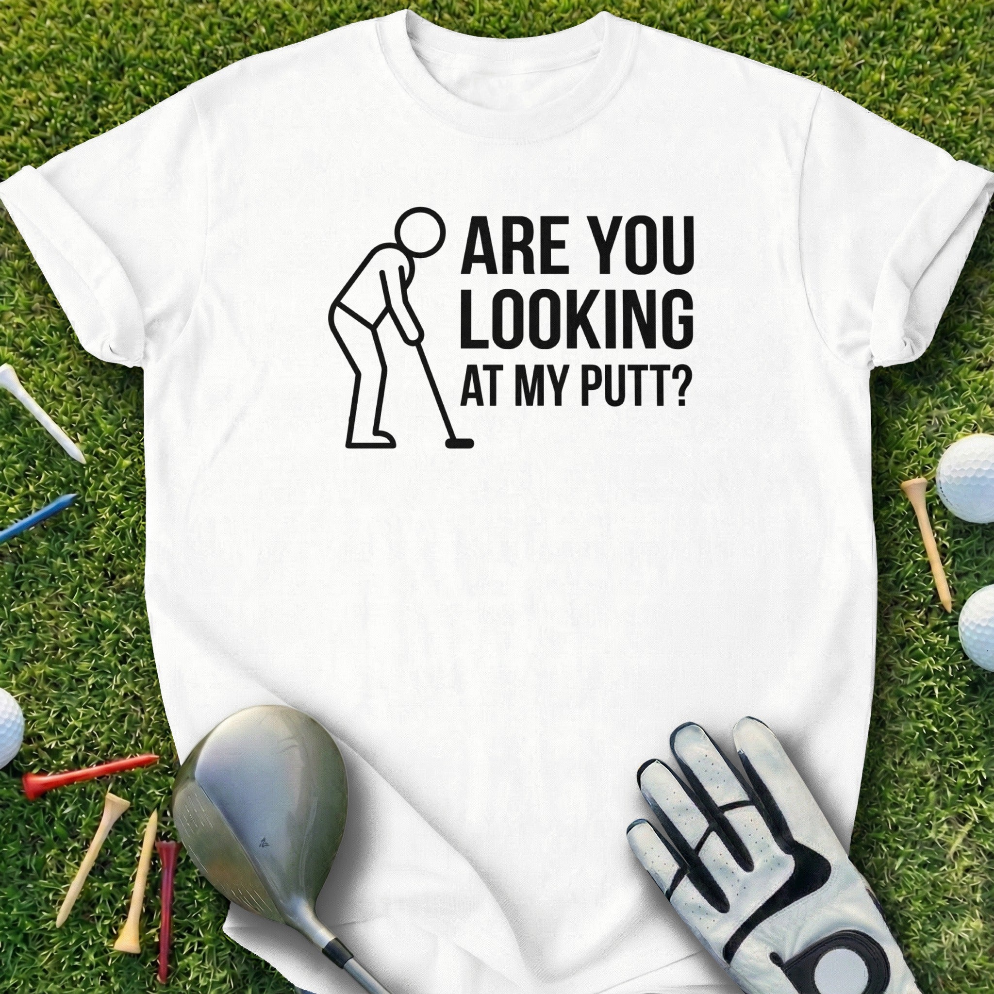 Funny Golf Tee Are You Looking At My Putt T-Shirt