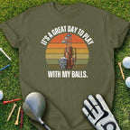 It's a Great Day to Play With My Balls T-Shirt