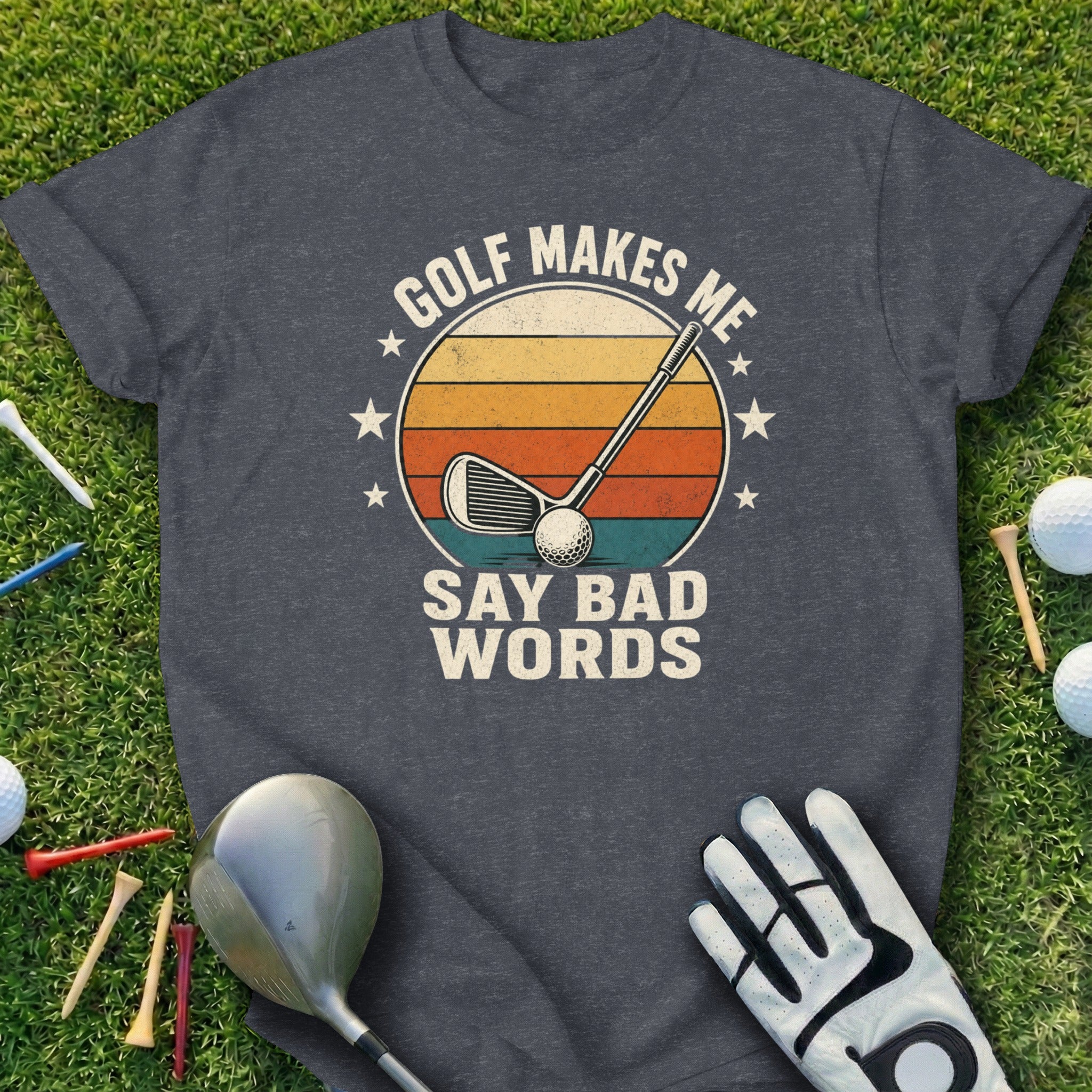 Dark gray t-shirt with "Golf Makes Me Say Bad Words" in retro font.