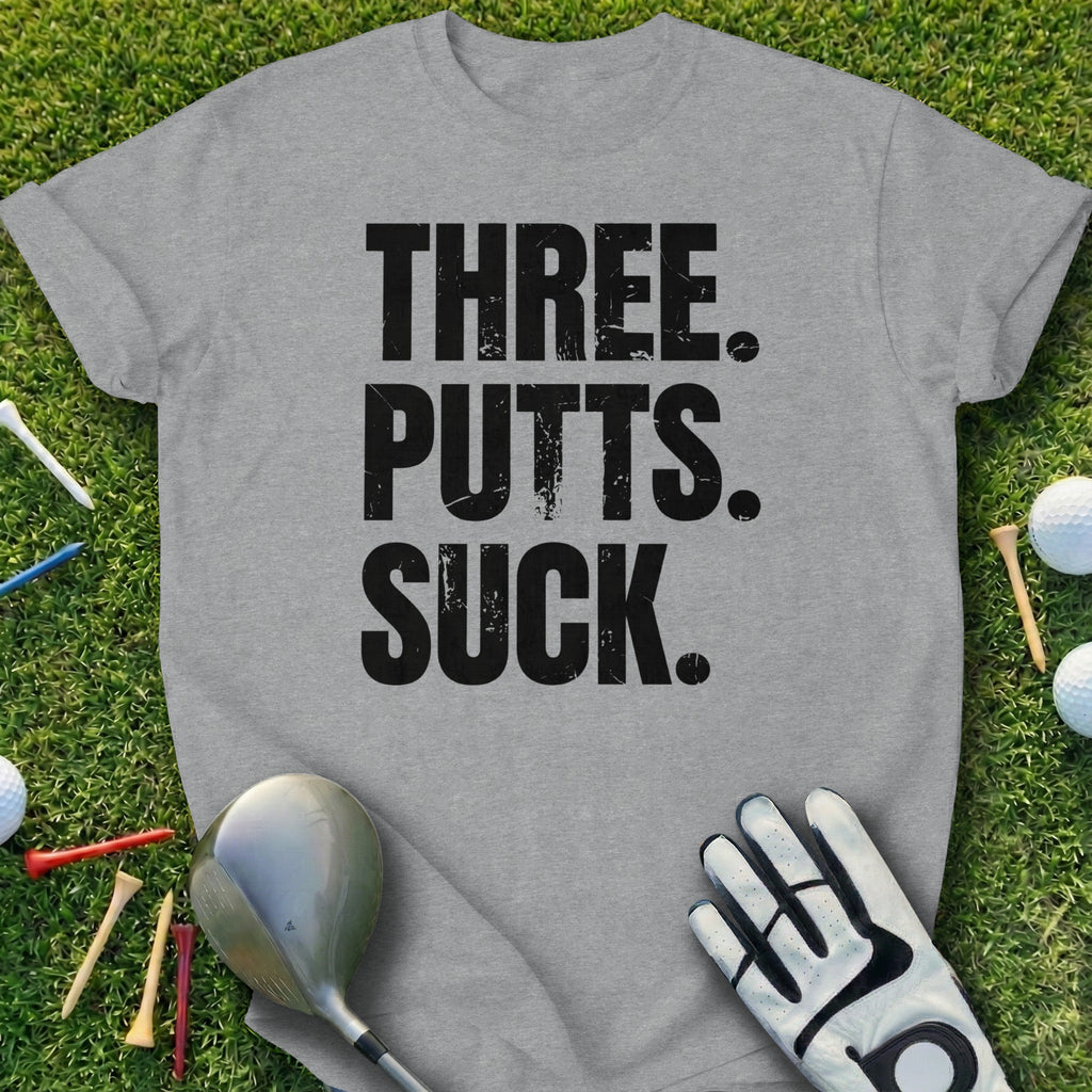 Three Putts Suck Funny Golfing Shirt for Golf Lovers