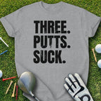 Three Putts Suck Funny Golfing Shirt for Golf Lovers