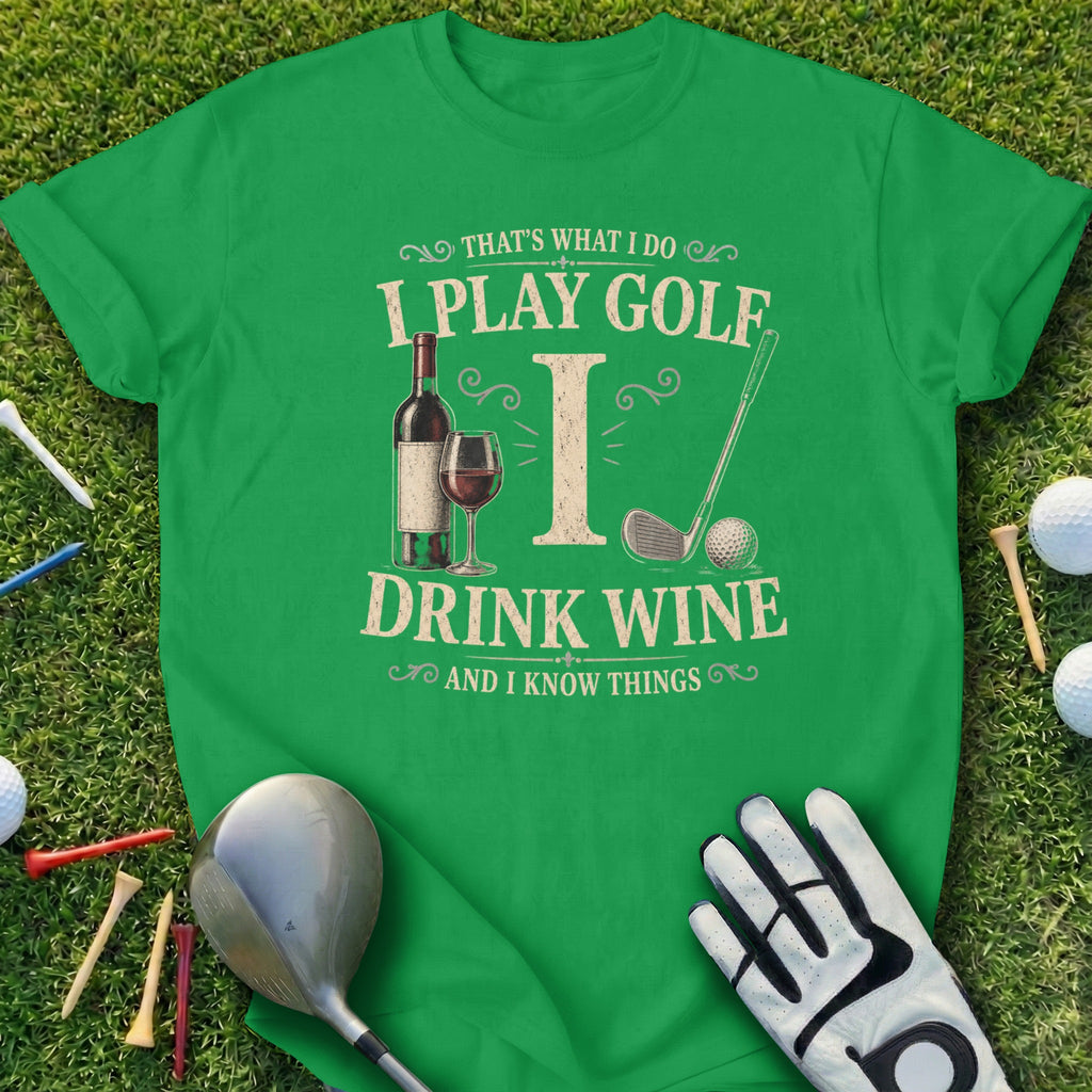 Green t-shirt with "I PLAY GOLF I DRINK WINE AND I KNOW THINGS" text.