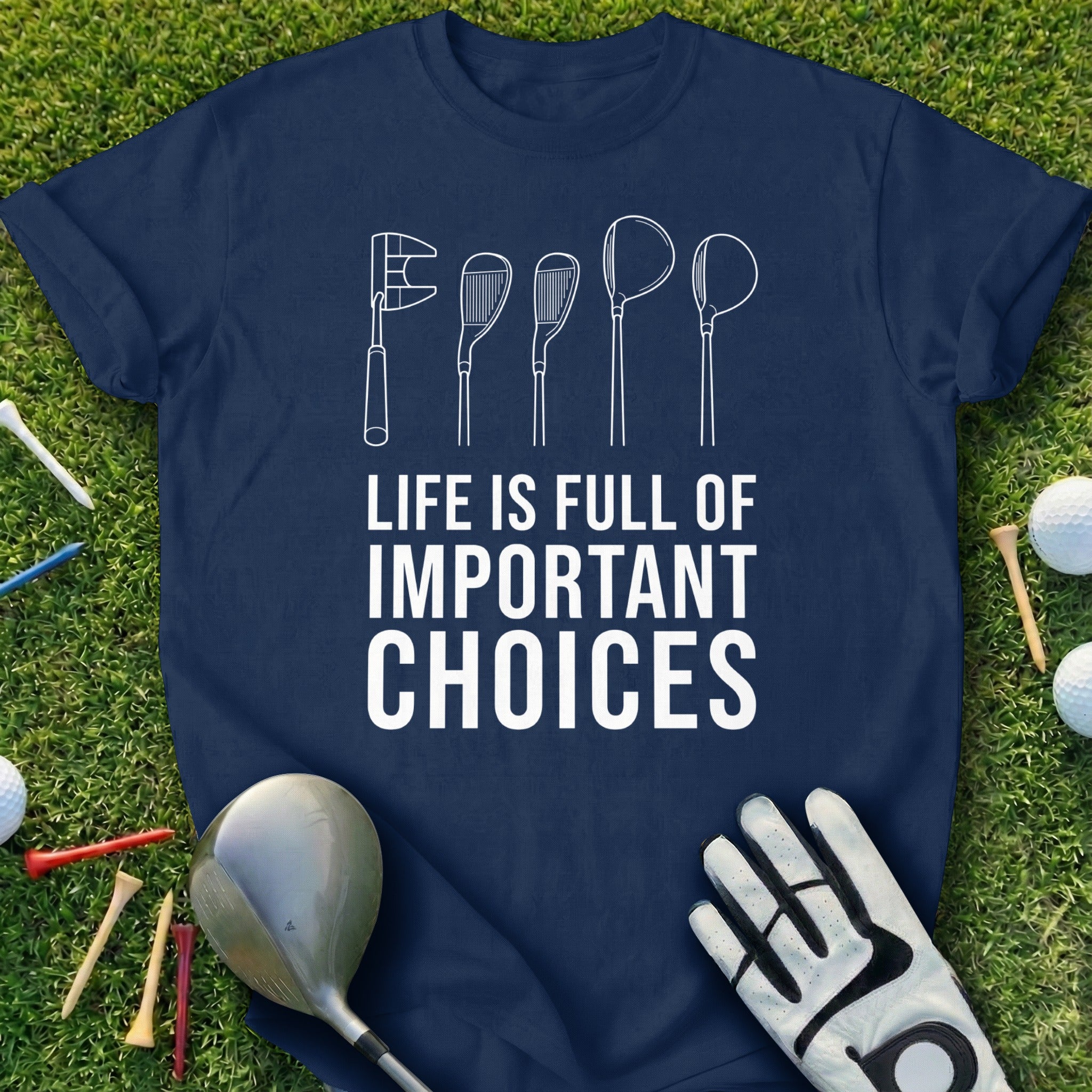 Life Is Full Of Important Choices Golf Product