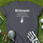 T-shirt with "Retirement is when you stop living at work and start working at living" text.