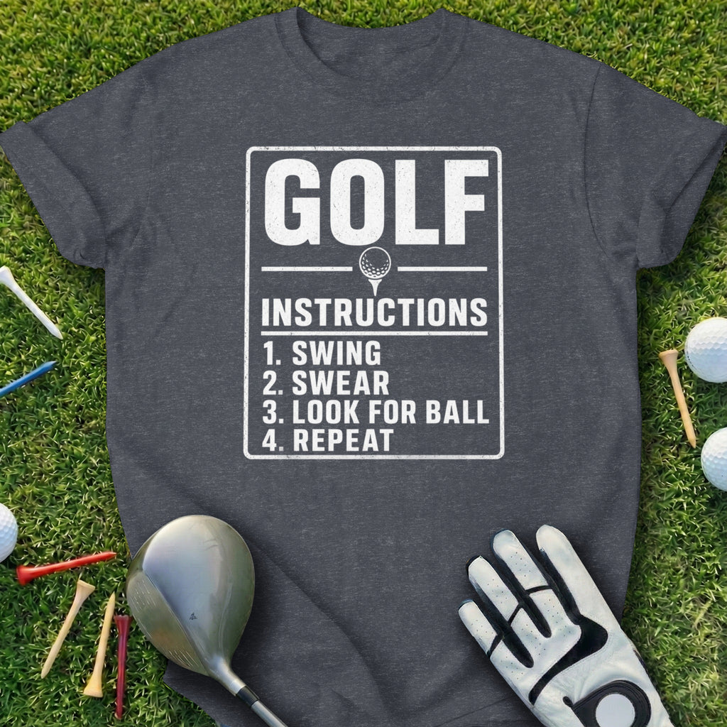 Dark grey t-shirt with white text: GOLF INSTRUCTIONS 1. SWING 2. SWEAR 3. LOOK FOR BALL 4. REPEAT.