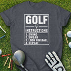 Dark grey t-shirt with white text: GOLF INSTRUCTIONS 1. SWING 2. SWEAR 3. LOOK FOR BALL 4. REPEAT.