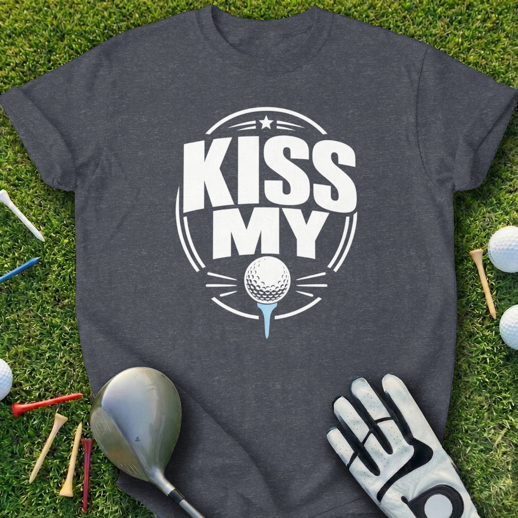 T-shirt with "Kiss My" and a golf ball on a tee graphic.