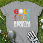 Gray t-shirt with colorful "GOLF IS A GOOD WALK SPOILED" text and golf graphics.