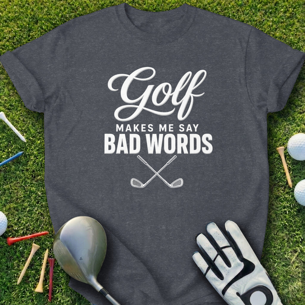 Dark gray t-shirt with "Golf Makes Me Say Bad Words" and crossed clubs.