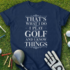 Navy t-shirt with white text: "That's what I do, I play golf and I know things."