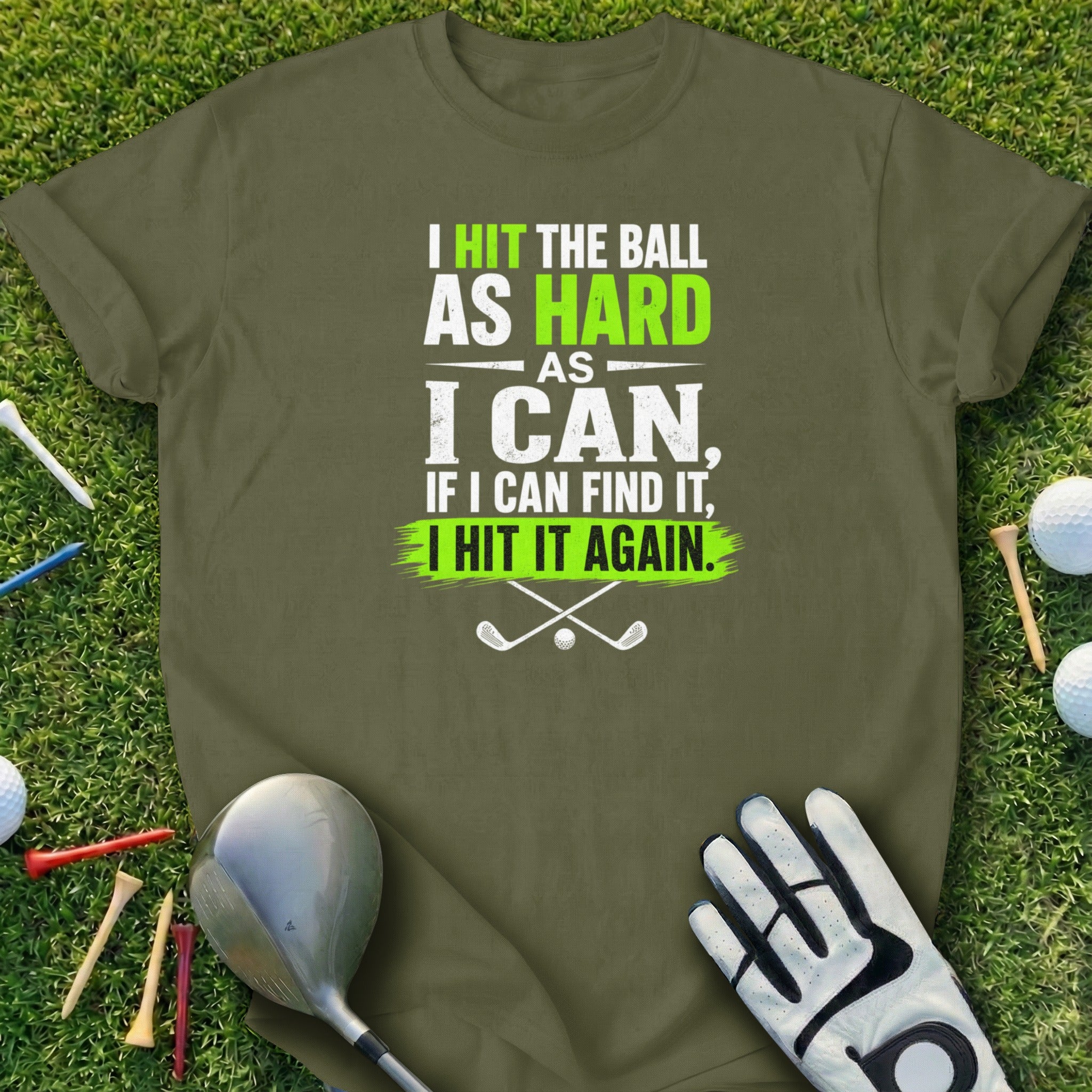 T-shirt with golf quote "I hit the ball as hard as I can, if I can find it, I hit it again."