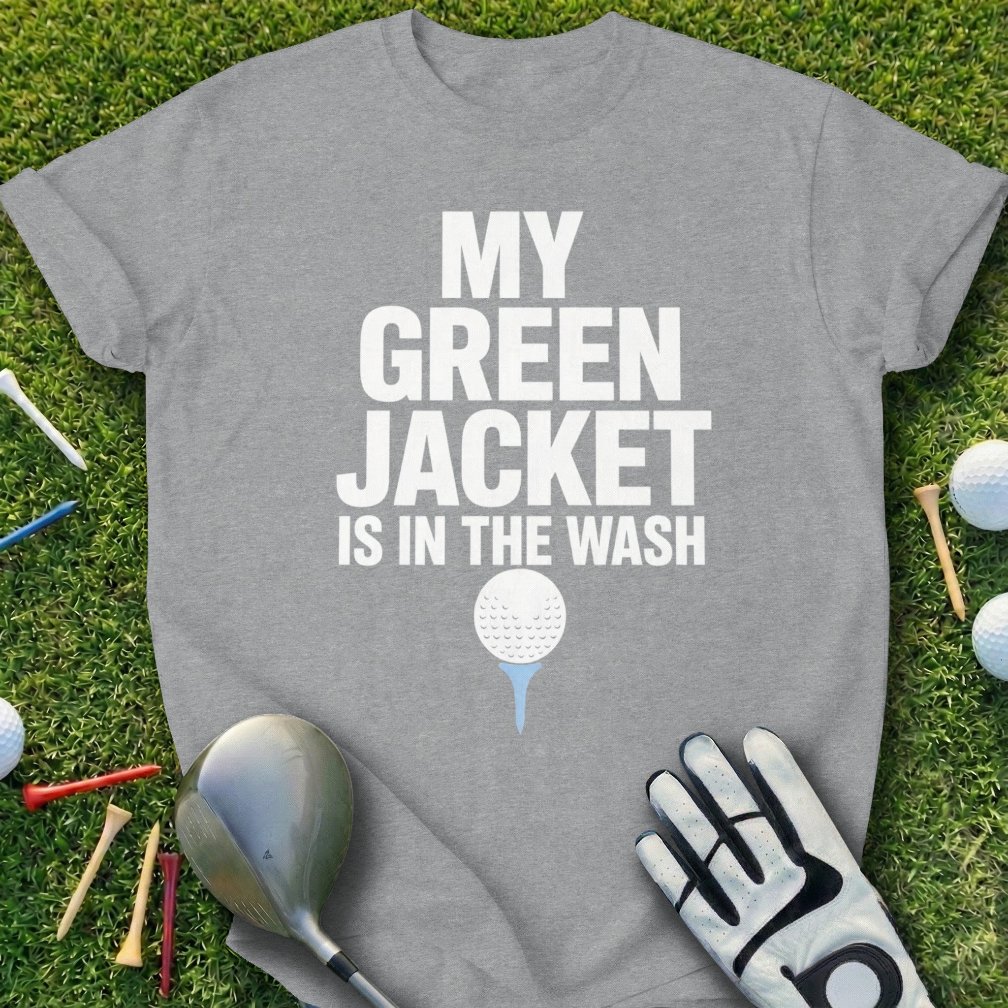 Gray t-shirt with "My Green Jacket is in the Wash" text and golf items.