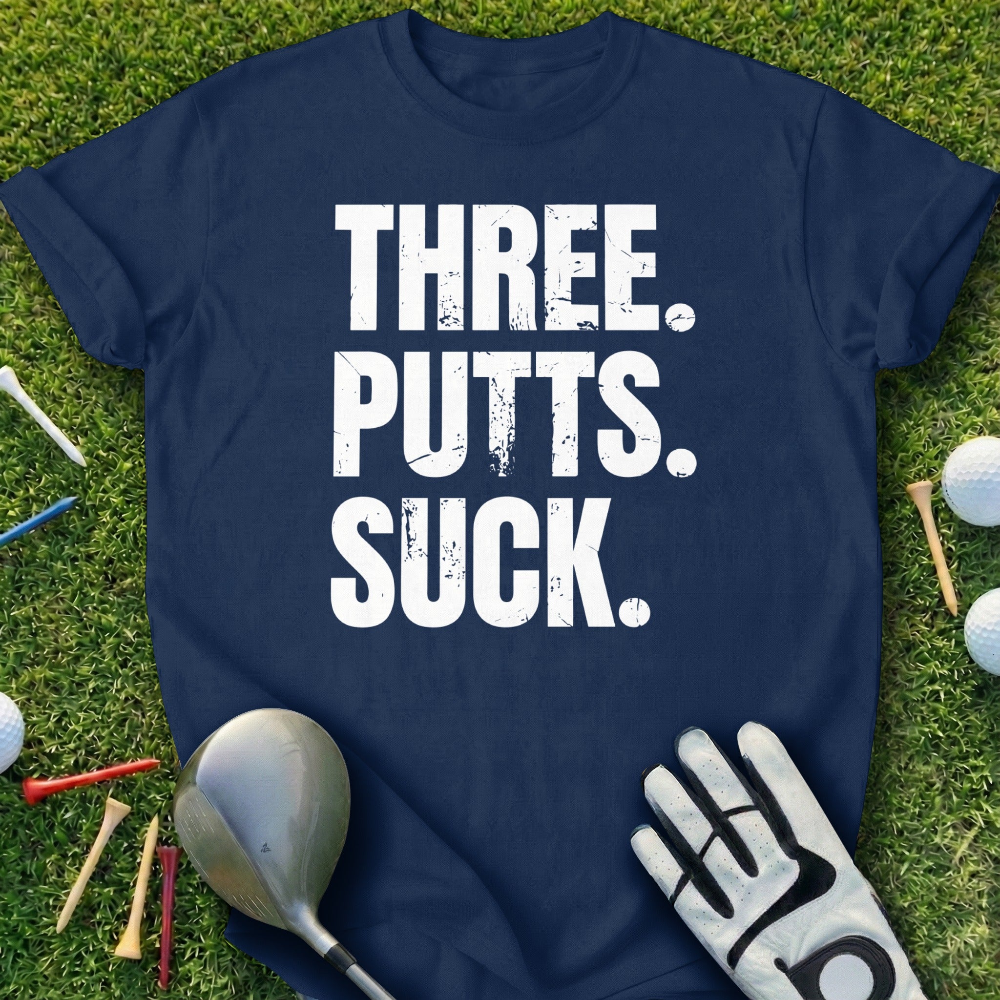 Three Putts Suck Golfing T-Shirt