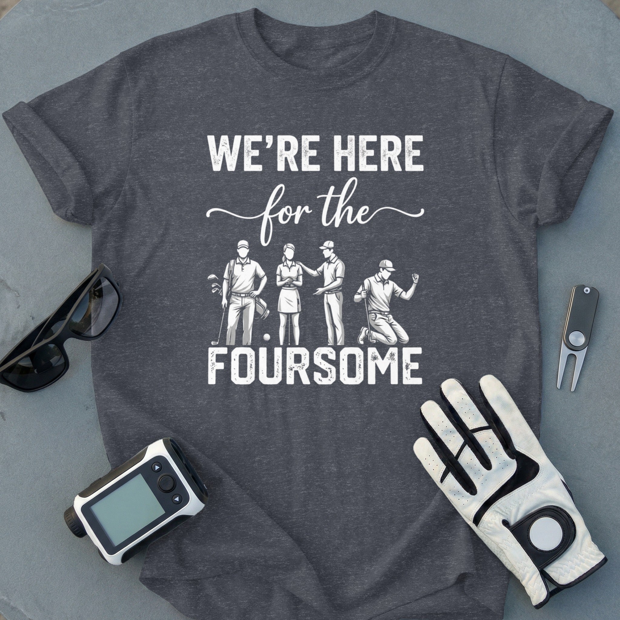 We're Here For The Foursome Golf T-Shirt