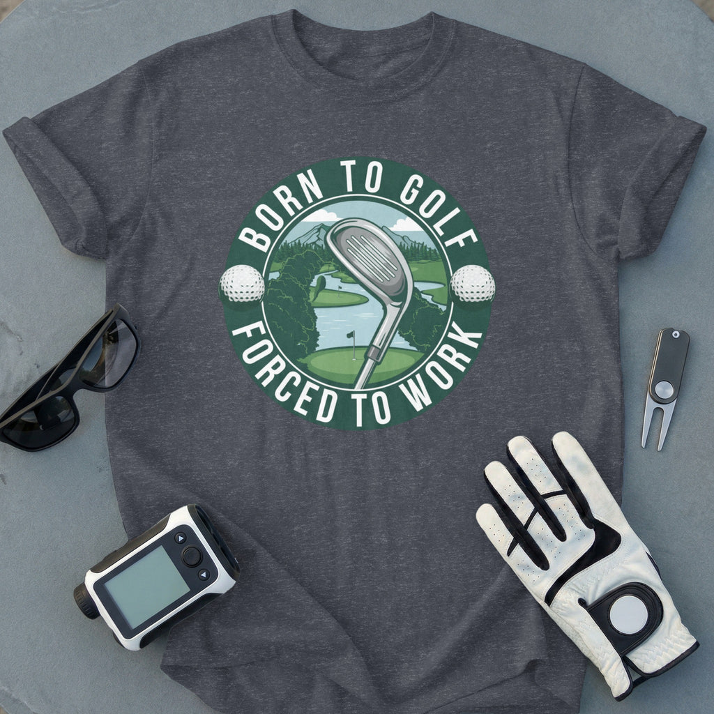 Born to Golf Forced to Work T-Shirt Unique Design